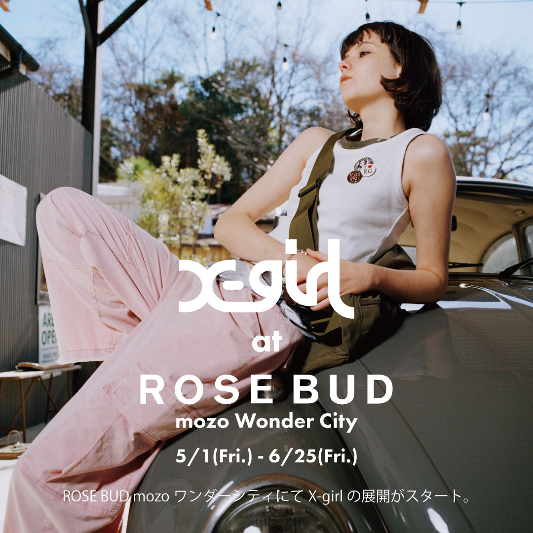 X-girl at ROSE BUD mozoワンダーシティ】 ROSE BUD mozoワンダー
