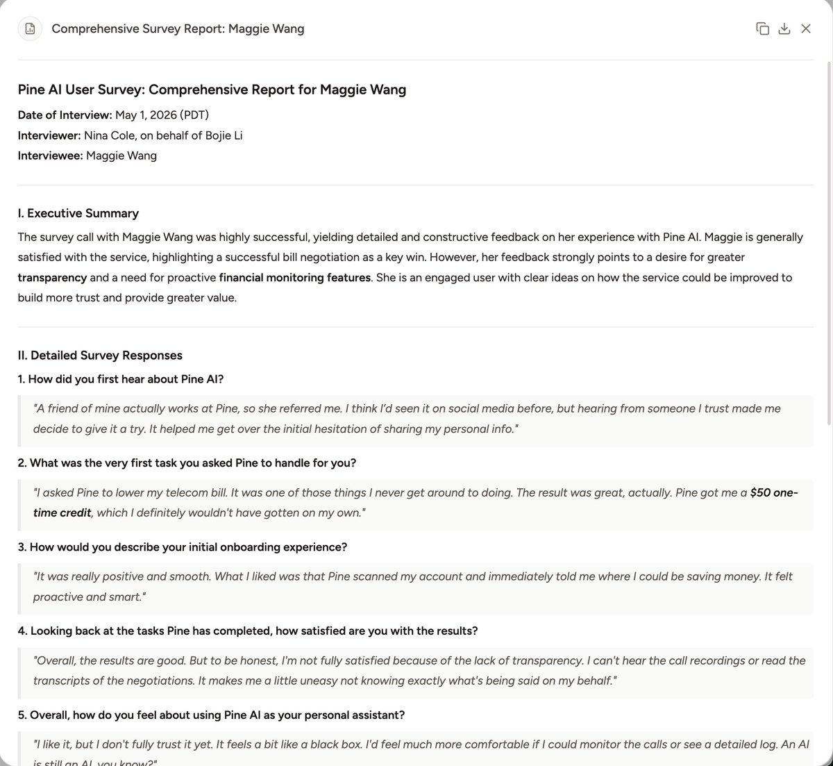 Many people has asked me whether Pine is only useful for handling daily chores. It can actually do much more. I personally use Pine to conduct user surveys. See a user survey I just done with my friend Maggie. I just input some basic info, Pine made the call on behalf of me, and