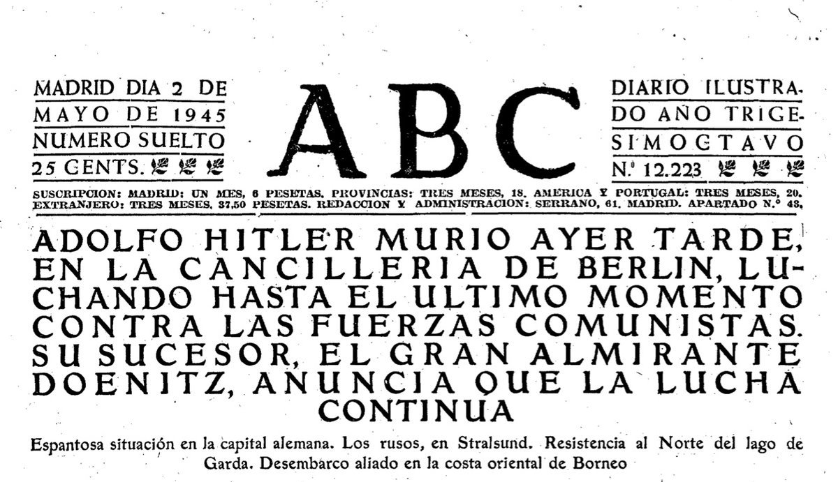 Jamás olvidéis de qué lado estaba cada uno.

El ABC llorando por Hitler.

"Adolfo Hitler murió luchando hasta el último momento contra los comunistas. El gran Doenitz continua la lucha"

Portada del 2 de Mayo de 1945.