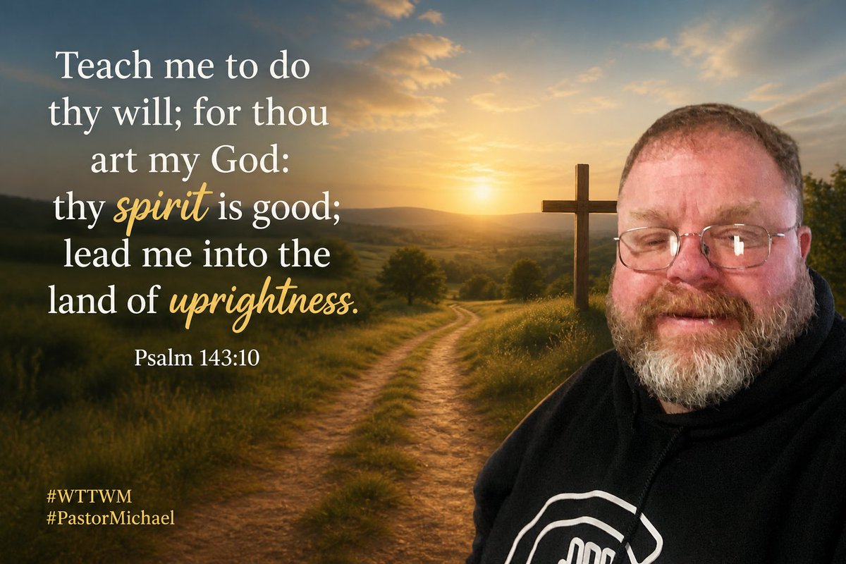 Teach me to do thy will; for thou art my God: thy spirit is good; lead me into the land of uprightness. Psalm 143:10 #truth #god #jesus #wttwm #backporchponderings