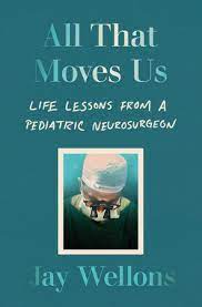 AJWrightMLS's tweet image. Today’s Find: In his 2022 book “All That Moves Us”  pediatric neurosurgeon Jay Wellons describes lessons he has learned from patients &amp;amp; students tinyurl.com/3w3k5xk7 #histmed #medicalhistory
