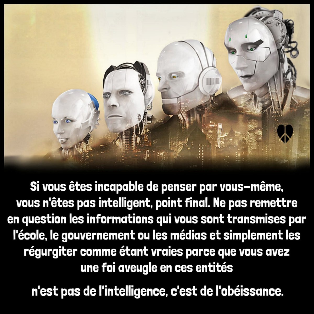 csibon27's tweet photo. 🥰😇
Si vous êtes incapable de penser par vous-même, vous n’êtes pas intelligent, point final. 
Ne pas remettre en question les informations qui vous sont transmises par l’école, le gouvernement ou les médias et simplement les régurgiter comme étant vraies parce que vous avez
une foi aveugle en ces entités
n’est pas de l’intelligence, c’est de l’obéissance.
