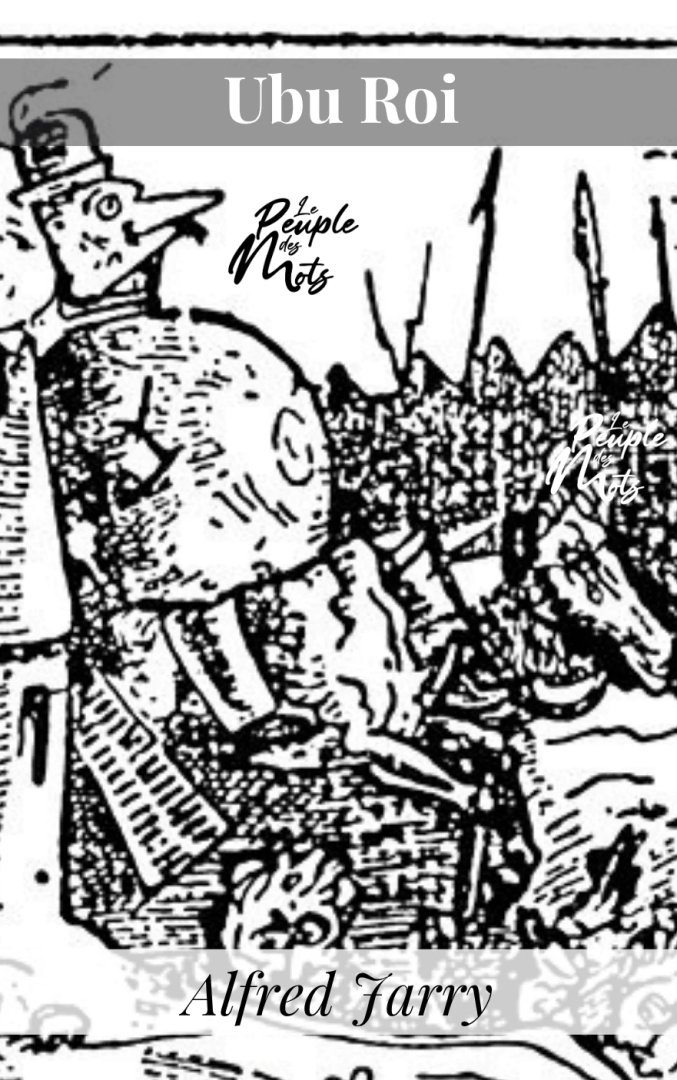 LePeupleDesMots's tweet image. Précurseur du mouvement surréaliste et du #théâtre de l' #absurde, nous vous proposons de #lire #UbuRoi d' #AlfredJarry en notre compagnie, et gratuitement : lepeupledesmots.com/texte/ubu-roi-…