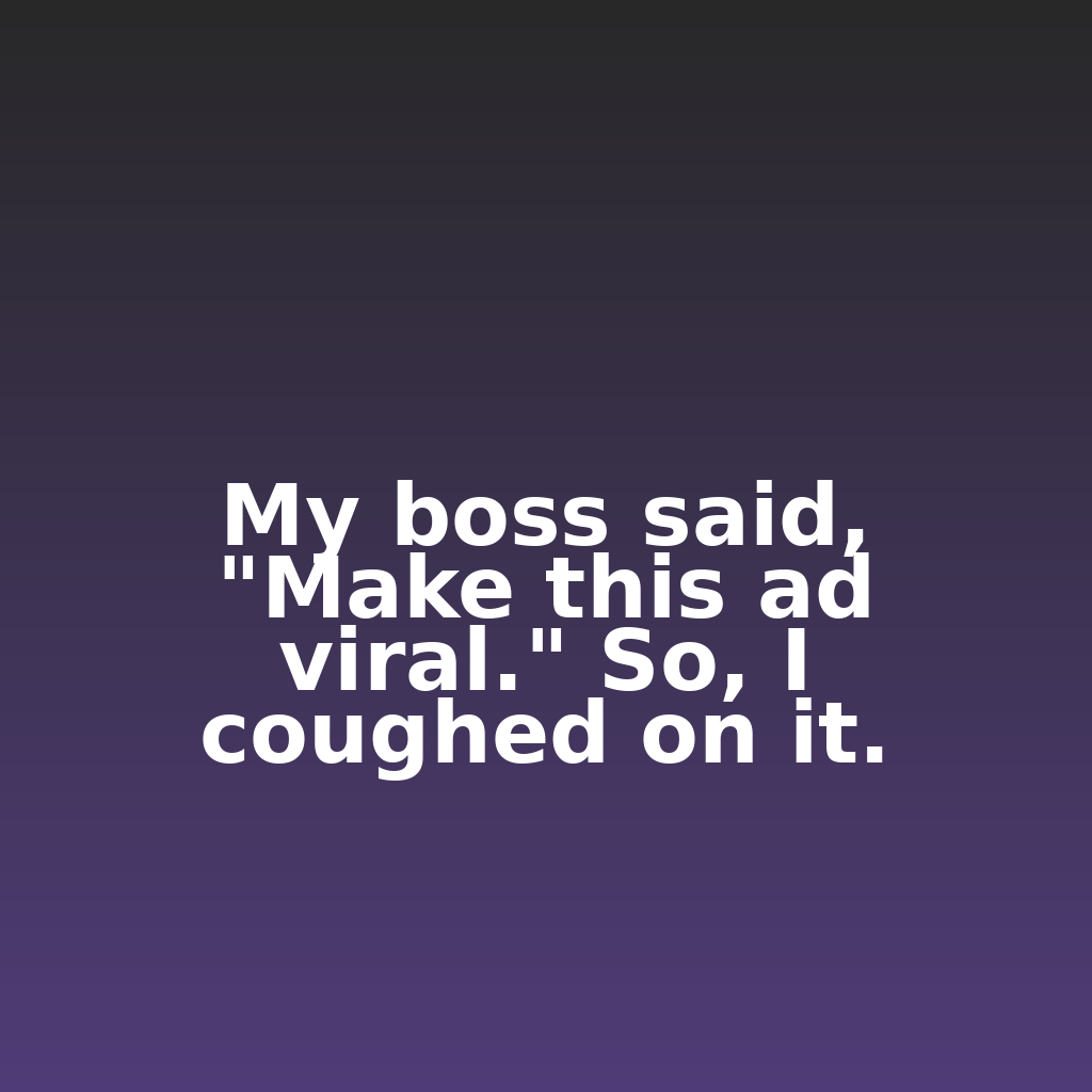 ClickSnark's tweet image. My boss said, "Make this ad viral." So, I coughed on it.

#ecommerce #analytics #digitalmarketing