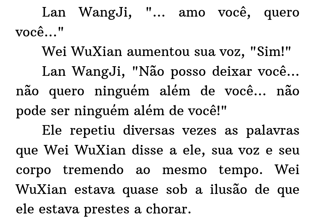 qual parte do "não quero ninguém além de você... não pode ser ninguém além de você!!" da declaração do Wangji vc não entendeu????