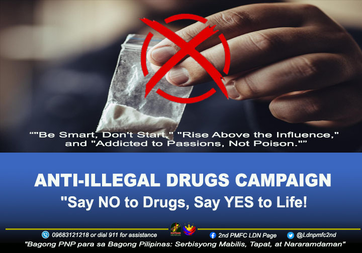 CAMPAIGN AGAINST ILLEGAL DRUGS
"Say NO to Drugs, Say YES to Life!"

#BagongPNPparasaBagongPilipinasSerbisyongMabilisTapatatNararamdaman #ToServeandProtect