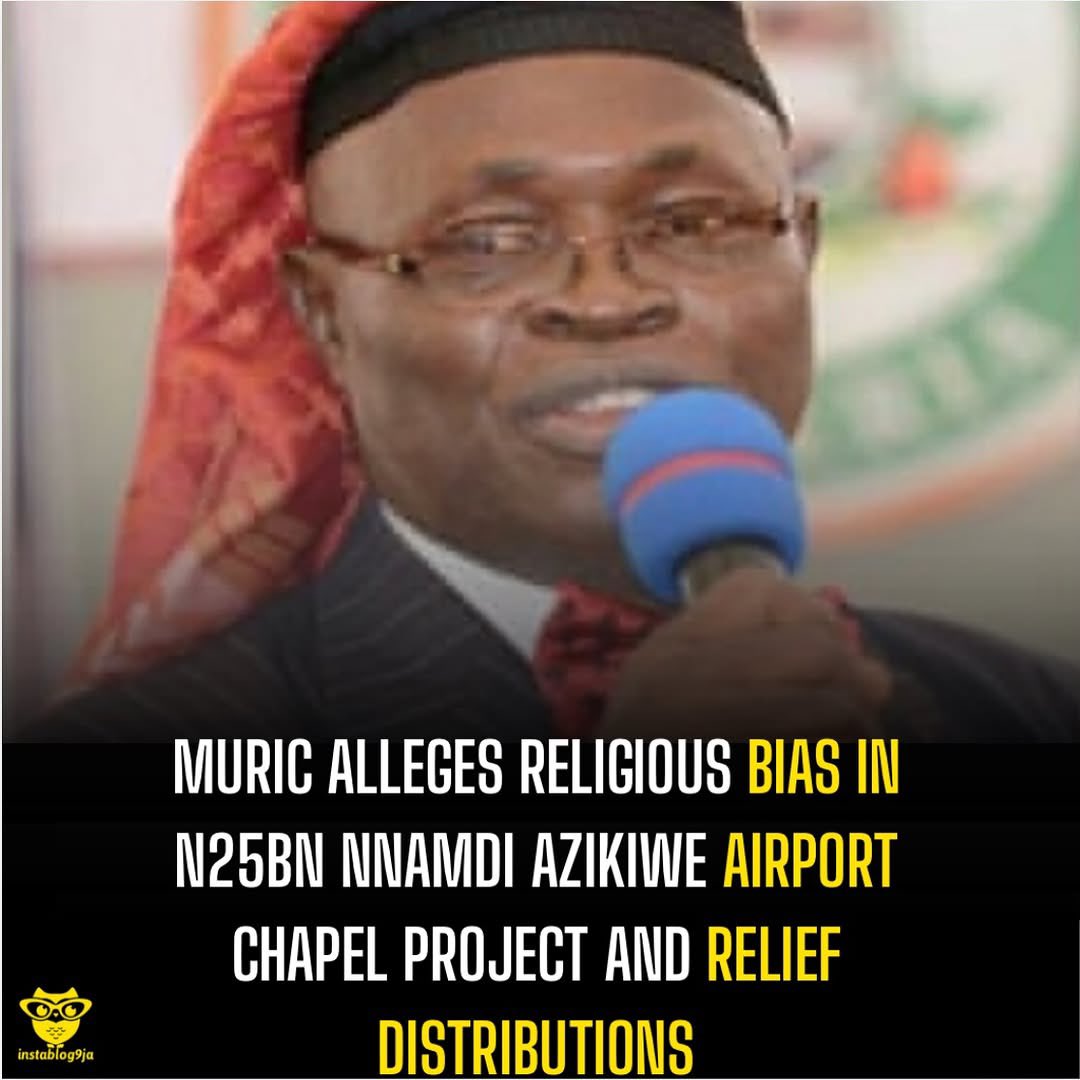 instablog9ja's tweet photo. MURIC Alleges Religious Bias in  N25bn Nnamdi Azikiwe Airport Chapel Project and Relief Distributions

The Muslim Rights Concern (MURIC) has accused the Federal Government of favouritism following reports of a planned N25 billion ecumenical chapel at the Nnamdi Azikiwe International Airport.

In a statement released on Friday, MURIC’s Executive Director, Ishaq Akintola, said the project, allegedly being executed in collaboration with the Christian Association of Nigeria (CAN), raises serious concerns about fairness in the treatment of religious groups across the country.

The group also condemned what it described as an uneven distribution of relief funds.  It pointed to the reported allocation of N2 billion to victims of violence in Plateau State, noting that other states affected by similar crises, including Borno State, Sokoto State, Zamfara State, Kebbi State, and Kwara State, were not given similar support.

MURIC further questioned reports that N1.2 billion was shared among the 19 northern states ahead of the Eid al-Kabir celebration, describing the allocation as disproportionately low compared to the funds given to Plateau.

“How can only one state receive N2 billion while 19 states share N1.2 billion?” the group queried, warning against what it sees as the marginalisation of Muslims. The organisation also called on the government to clarify its stance on Muslim religious infrastructure, demanding equal consideration.

It urged authorities to disclose plans for a national mosque project and ensure similar financial backing if land is allocated. MURIC warned that perceived imbalance in government policies could inflame religious tensions if not urgently addressed.