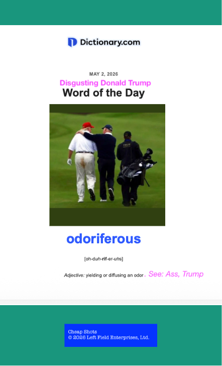 AmyGDal08328672's tweet image. Donald Trump Word of the Day by
Cheap Shots © 2026 Left Field Enterprises, Ltd.
#WOD #wordoftheday #TrumpIsARapist #TrumpIsACriminal
#TrumpIsAPredator #TrumpIsaTerrorist #TrumpisATraitor
#TrumpIsaFascist #MAGA #MAGAloons #TrumpIsALoser
#dementiadon #trumpsux #trumpsucks