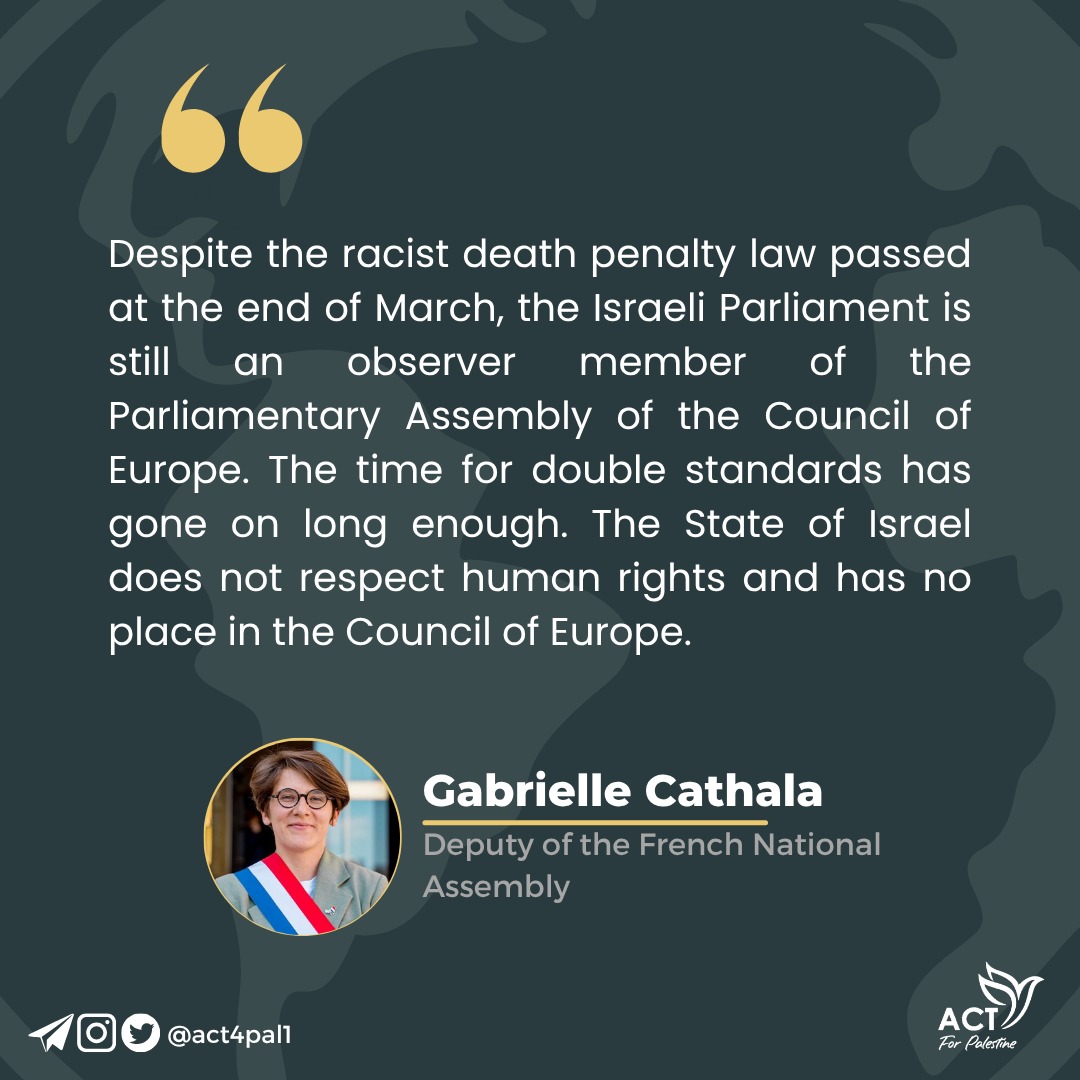 Act4Pal2's tweet image. "Despite the racist #deathpenalty law passed at the end of March, the Israeli Parliament is still an observer member of the Parliamentary Assembly of the Council of Europe..."

@GabrielleCthl, Deputy of the French National Assembly
#GazaGenocide
