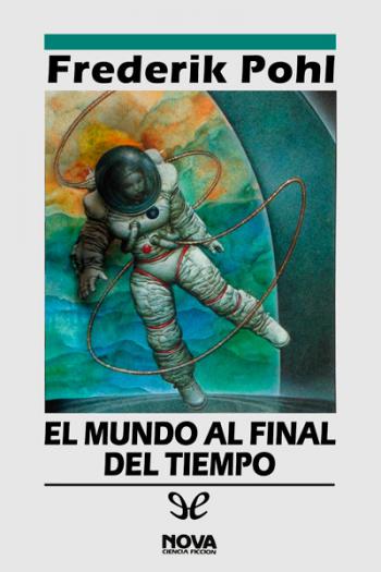 No había leído hasta ahora la alucinante, gigantesca, inconmensurable EL MUNDO AL FINAL DEL TIEMPO de Frederik Pohl... 

... pero estoy (casi) seguro de que Liu Cixin se lo debió leer varias veces antes de parir su Saga de los Tres Cuerpos.