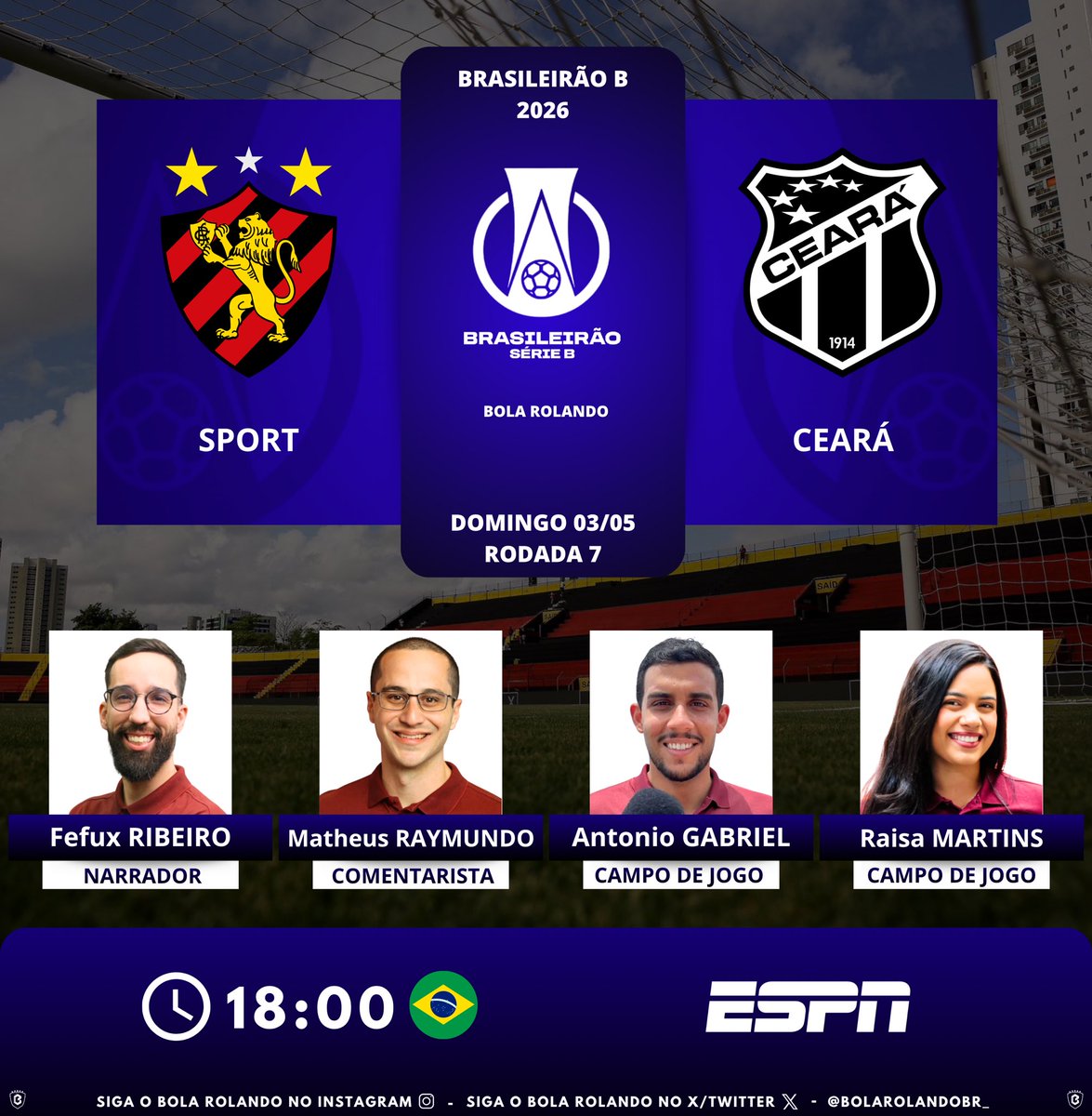 BolaRolandoBr_'s tweet image. ⚽️🇧🇷 #BrasileirãoB | Rodada 7
⚔️ #Sport x #Ceará
🎙️ Narrador: @fefuxribeiro 
🎙️ Comentarista: @MatheusRaymndo_
🎙️ Campo de jogo: @reporterantonio - @raisamartinsb 
📺 @ESPNBrasil 
💻📱 @DisneyPlusBR 
#️⃣ #SérieBNaESPN - #SportCeará        
Siga nosso perfil e dê RT 🔃