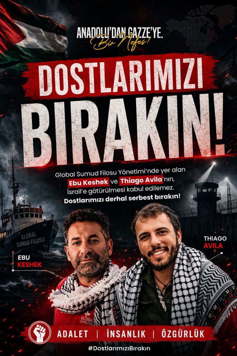 DOSTLARIMIZI SERBEST BIRAKIN!

Gazze’ye bir nefes olmak, insani yardımı ihtiyaç sahiplerine ulaştırmak için yola çıkan Global Sumud Filosu yönetimi hedef alındı.

Dostlarımız Ebu Keshek ve Thiago Avila’nın hukuksuz bir şekilde alıkonularak İsrail’e götürülmesini asla kabul