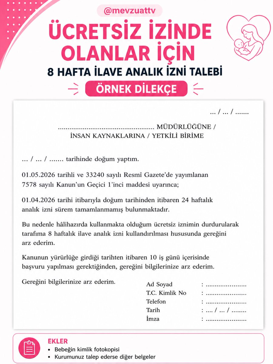 Kamubiz_com's tweet photo. ANNELER DİKKAT! 10 GÜN SÜRENİZ VAR: İŞTE +8 HAFTA İLAVE İZİN BAŞVURU DİLEKÇE ÖRNEKLERİ!

📢 1 Mayıs 2026’da yayımlanan düzenleme ile doğum sonrası analık izni 16 haftadan 24 haftaya çıkarıldı.

📌 Kimler yararlanabilir?
▪️ 01.04.2026 itibarıyla doğum sonrası 24 haftası dolmamış olan anneler
▪️ Yürürlük tarihinden itibaren 10 iş günü içinde başvuru yapanlar

👉 Bu şartları sağlayan anneler 8 hafta ilave analık izni kullanabilecek!

📝 DİLEKÇE TÜRLERİ HAZIR:
✔ Analık izni devam edenler için
✔ Ücretsiz izne geçenler için ayrı dilekçe

⚠️ Dikkat!
Hak kaybı yaşamamak için başvurunuzu 10 iş günü içinde mutlaka yapın!

📌 Kaydedin, ihtiyacı olanlarla paylaşın!
📢 Yeni gelişmeleri anında öğrenmek için takipte kalın!

Kaynak: @mevzuattv