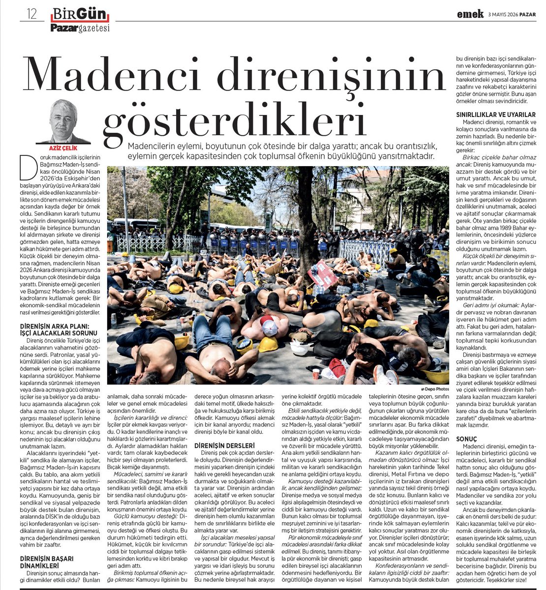 Emegin_Halleri's tweet photo. Madenci direnişinin derslerini yazmaya çalıştım...

Doruk madencilik işçilerinin Bağımsız Maden-İş sendikası öncülüğünde Nisan 2026’da Eskişehir’den başlayan yürüyüşü ve Ankara’daki direnişi, elde edilen kazanımla birlikte son dönem emek mücadelesi açısından kayda değer bir örnek oldu. 

Sendikanın kararlı tutumu ve işçilerin direngenliği kamuoyu desteği ile birleşince burnundan kıl aldırmayan şirkete ve direnişi görmezden gelen, hatta ezmeye kalkan hükümete geri adım attırdı. 

Küçük ölçekli bir deneyim olmasına rağmen, madencilerin Nisan 2026 Ankara direnişi kamuoyunda boyutunun çok ötesinde bir dalga yarattı. 

Direnişte emeği geçenleri ve Bağımsız Maden-İş sendikası kadrolarını kutlamak gerek: Bir ekonomik-sendikal mücadelenin nasıl verilmesi gerektiğini gösterdiler.

@birgun_pazar @BirGun_Gazetesi @bagimsizmadenis