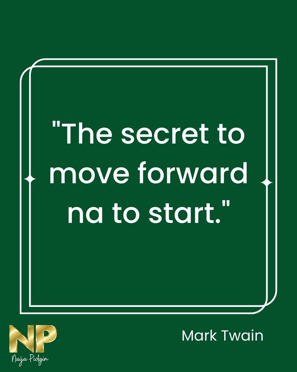 pidginzone's tweet image. "The secret to move forward na to start." -Mark Twain 
 #quotes #pidgin #naijapidgin
