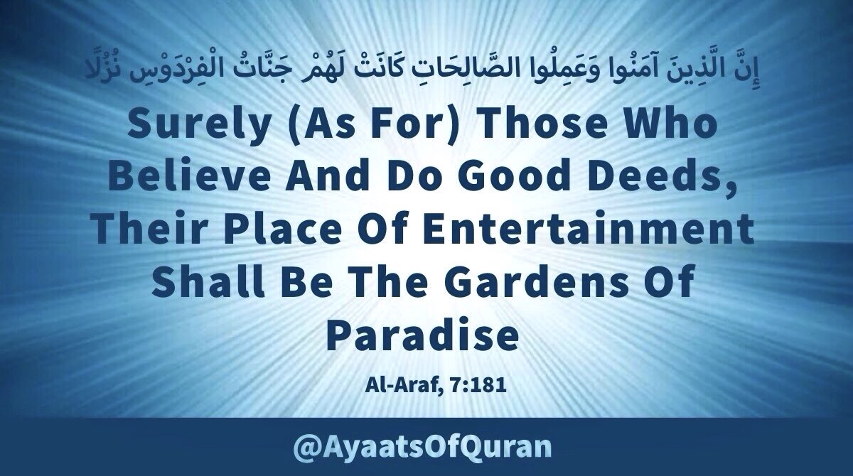 AyaatsOfQuran's tweet image. Surely (As For) Those 
Who Believe And Do 
Good Deeds, Their Place 
Of Entertainment Shall Be 
The Gardens Of Paradise

#AyaatsOfQuran 
#AlQuran #Quran