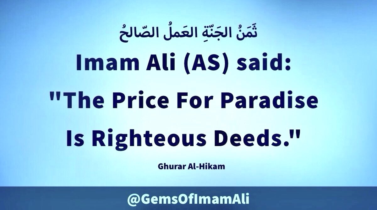 GemsOfImamAli's tweet photo. #ImamAli (AS) said:

"The Price For 
 Paradise  Is 
Righteous Deeds."

#YaAli #HazratAli 
#MaulaAli #AhlulBayt https://t.co/gpXcqboJEr