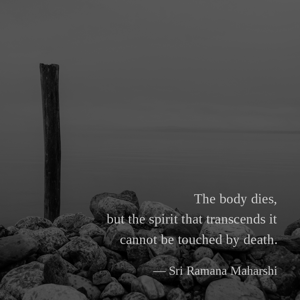 wectar's tweet image. The body dies, but the spirit that transcends it cannot be touched by death. — Sri Ramana Maharshi

#SriRamanaMaharshi #death #spirit #body