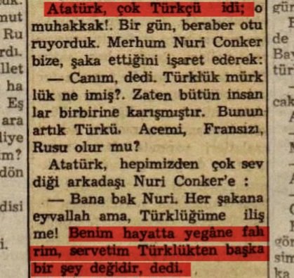 "Atatürk, çok Türkçü idi... Benim hayatta yegâne fahrim, servetim Türklükten başka bir şey değildir, dedi."

📰 Tan, 10 Kasım 1942, s. 4