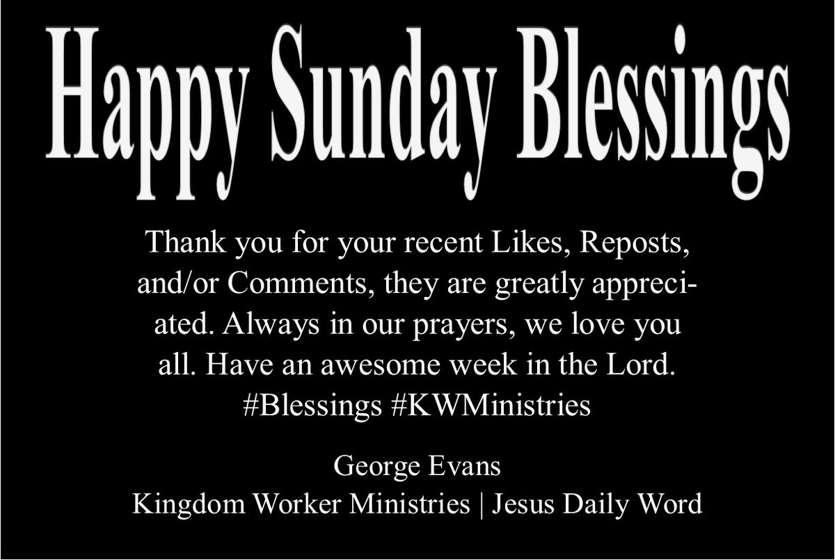 KW_Ministries's tweet image. X Family: Happy Sunday Blessings. #TY for your recent Likes, Reposts, and/or comments, they are greatly appreciated. Always in our prayers, we love you all. Have an awesome week in the Lord. George Evans | Kingdom Worker Ministries | Jesus Daily Word #Blessings #KWMinistries