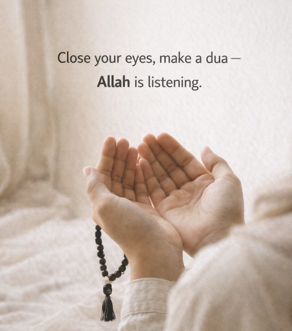 Close your eyes, make dua- Allah is listening.
