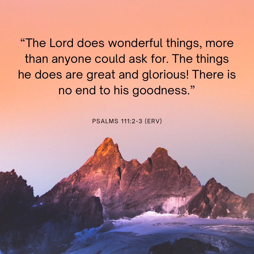 dBibleVerses's tweet image. Psalms 111:2-3 (ERV)

“The Lord does wonderful things, more than anyone could ask for. The things he does are great and glorious! There is no end to his goodness.”

#Bible #Gospel #Scripture #ReadTheBible #EasyToReadVersion