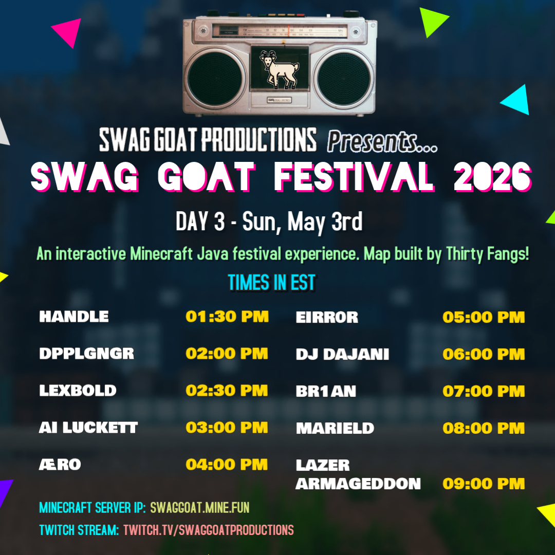 SwagGoatProd's tweet photo. TODAY IS #SwagGoatFestival2026 DAY 3!!! 🐐 

Here are today's artists and set times! 🔥 

The show is ongoing! MystyMoon's set was rescheduled today at 1pm EST

Twitch: https://t.co/AQlSZMaEHW
Minecraft Server IP: https://t.co/w5dpNt43EA
Version: Java v26.1 (New version) https://t.co/Jr9cNdUqbg