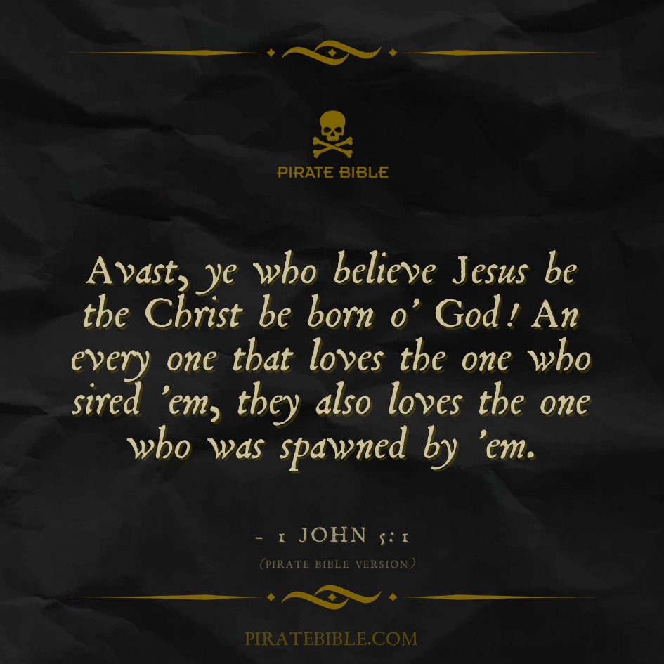 biblepirate's tweet image. Avast, ye who believe Jesus be the Christ be born o' God! An every one that loves the one who sired 'em, they also loves the one who was spawned by 'em.- 1 John 5:1
-
-
-
-
Swipe right for the King James Version 🏴‍☠️👉🤴 #dailybibleverse #dailymotivation #biblestudy #PirateBible
