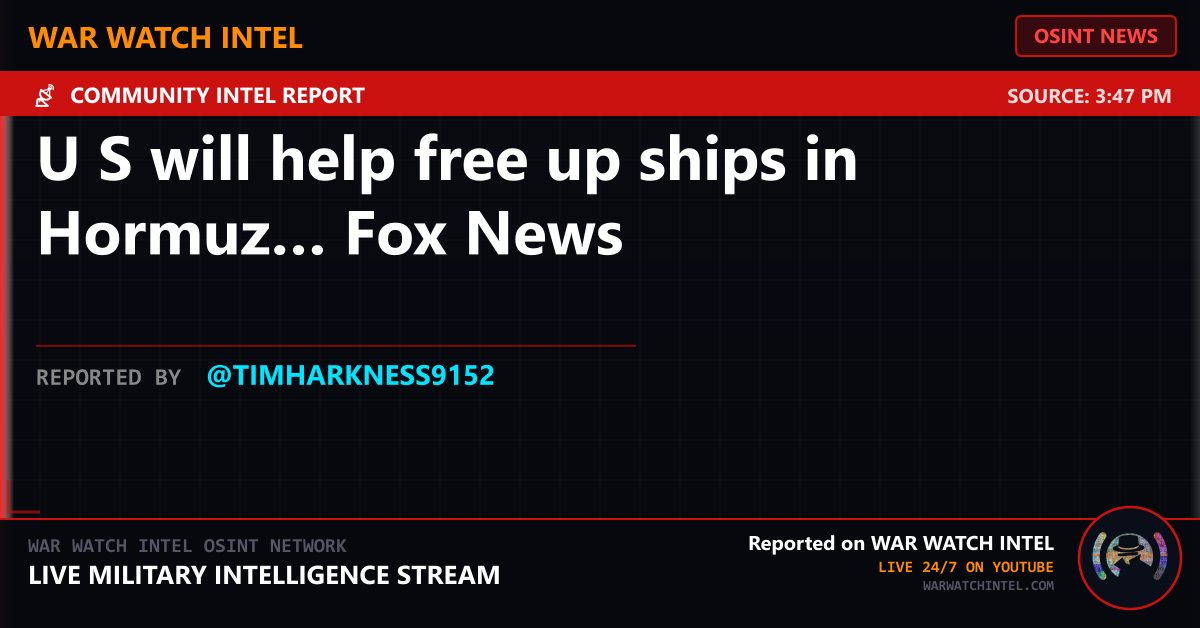 WarWatchIntel's tweet image. ⚡ BREAKING NEWS
U S will help free up ships in Hormuz… Fox News
Source: 3:47 PM
Reported by @timharkness9152
War Watch Intel — Live 24/7 on YouTube
#OSINT #BreakingNews #WarWatchIntel