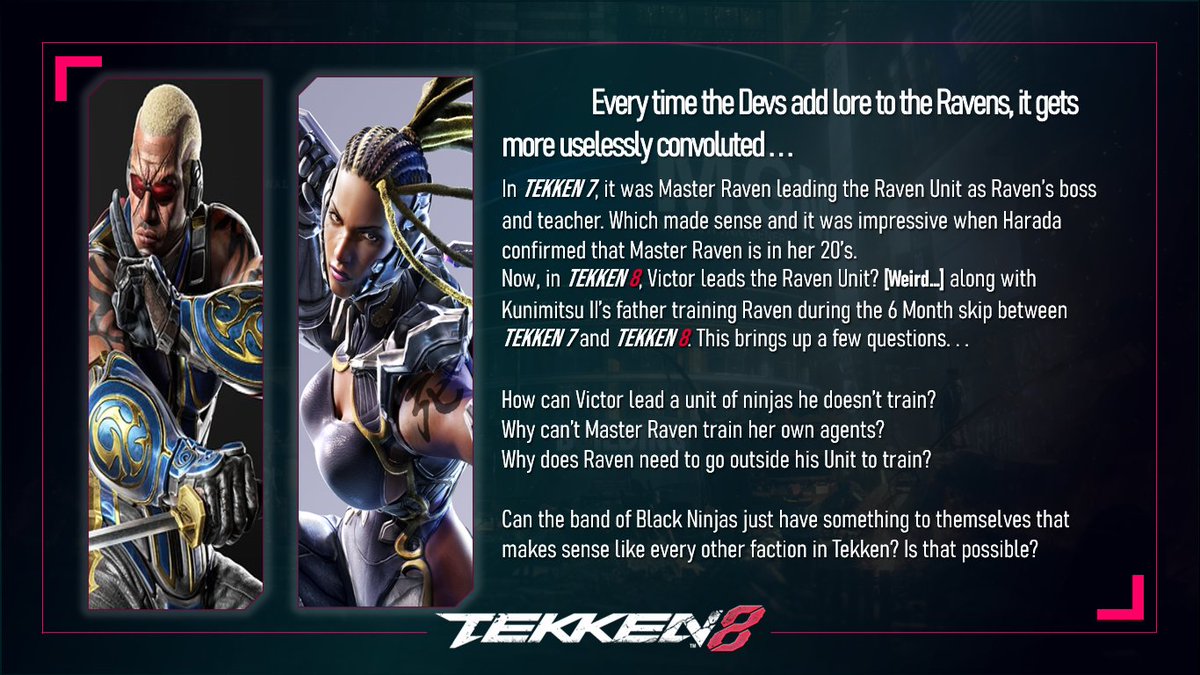 RaveCave5's tweet photo. I love the Kuni II &amp; Raven interaction &amp; hope they add more like it in the future between characters but the convoluted lore of the Raven Unit is getting worse. 

I still think it went wrong with Victor's forced inclusion &amp; Master Raven exclusion.
#Tekken8 #Raven #BringBackMaven https://t.co/esj1jdheZF