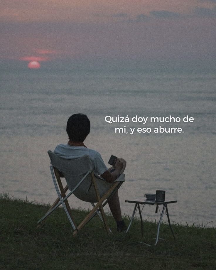 quizá doy mucho