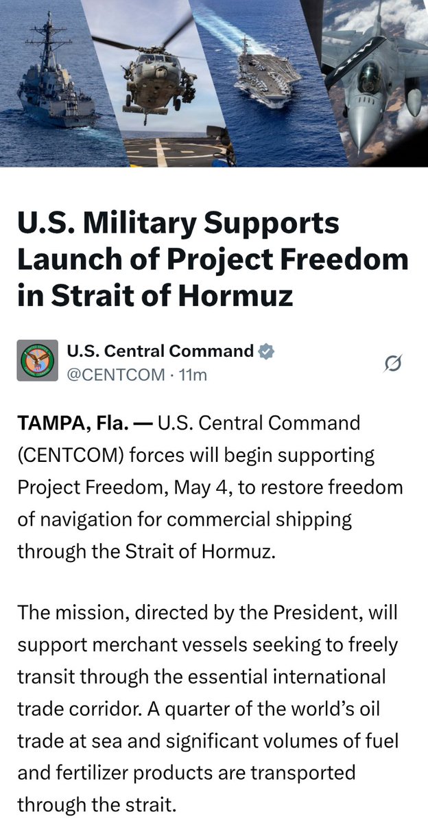 #BREAKING U.S. Central Command (CENTCOM) forces will begin supporting Project Freedom, May 4, to restore freedom of navigation for commercial shipping through the Strait of Hormuz