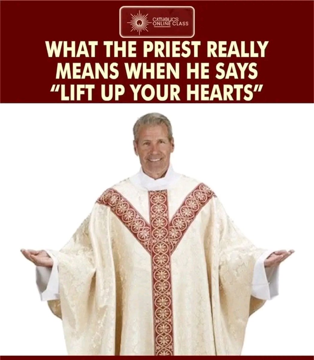 WHAT THE PRIEST REALLY MEANS WHEN HE SAYS, "LIFT UP YOUR HEARTS"

Every Mass has a moment when Heaven leans close.

The priest turns to the people and says:

"Lift up your hearts."

And the Church responds:

"We lift them up to the Lord."

Most Catholics say those words