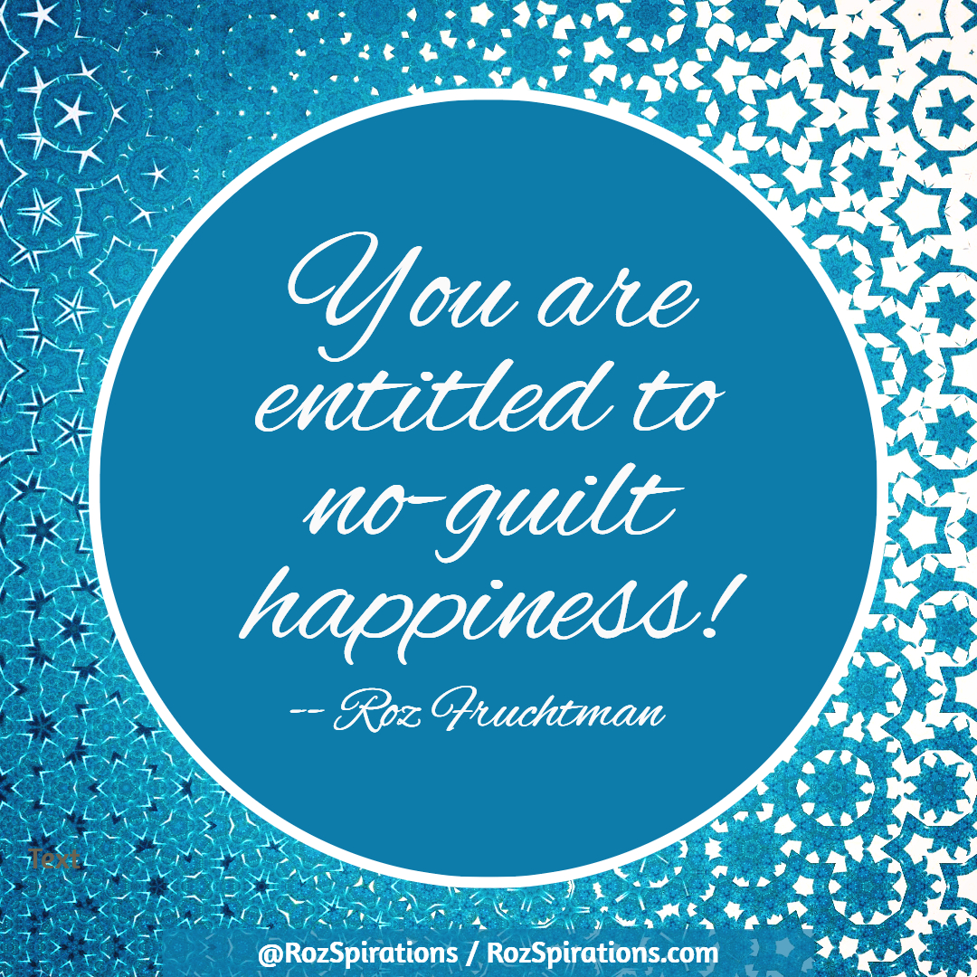 RozSpirations's tweet image. You are entitled to no-guilt happiness! ~Roz Fruchtman

#RozSpirations #Kindness #Encouragement #Positivity #Inspiration #SelfCare #Quotes