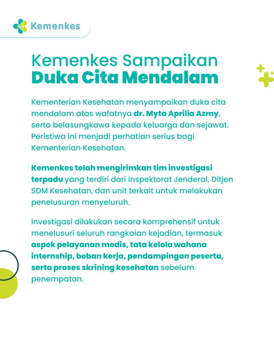 KemenkesRI's tweet photo. #Healthies, Kementerian Kesehatan RI menyampaikan duka cita yang mendalam atas berpulangnya dr. Myta Aprilia Azmy, sejawat muda kami yang sedang menjalankan tugas internship di RSUD Jambi

Kepergian dr. Myta menjadi perhatian yang sangat serius bagi kami. Saat ini, tim investigasi terpadu dari Kemenkes sudah turun ke lapangan untuk menelusuri seluruh rangkaian kejadian secara menyeluruh mulai dari tata kelola wahana, beban kerja, hingga proses pendampingan

Kami berkomitmen untuk tidak berspekulasi dan menunggu hasil investigasi tuntas agar dapat mengambil langkah tegas demi melindungi seluruh dokter muda kita

Selamat jalan, dr. Myta. Terima kasih atas pengabdianmu 🕊️