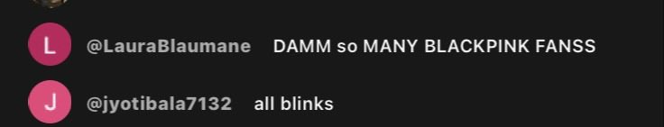 “damn so many blackpink fans” 😭
