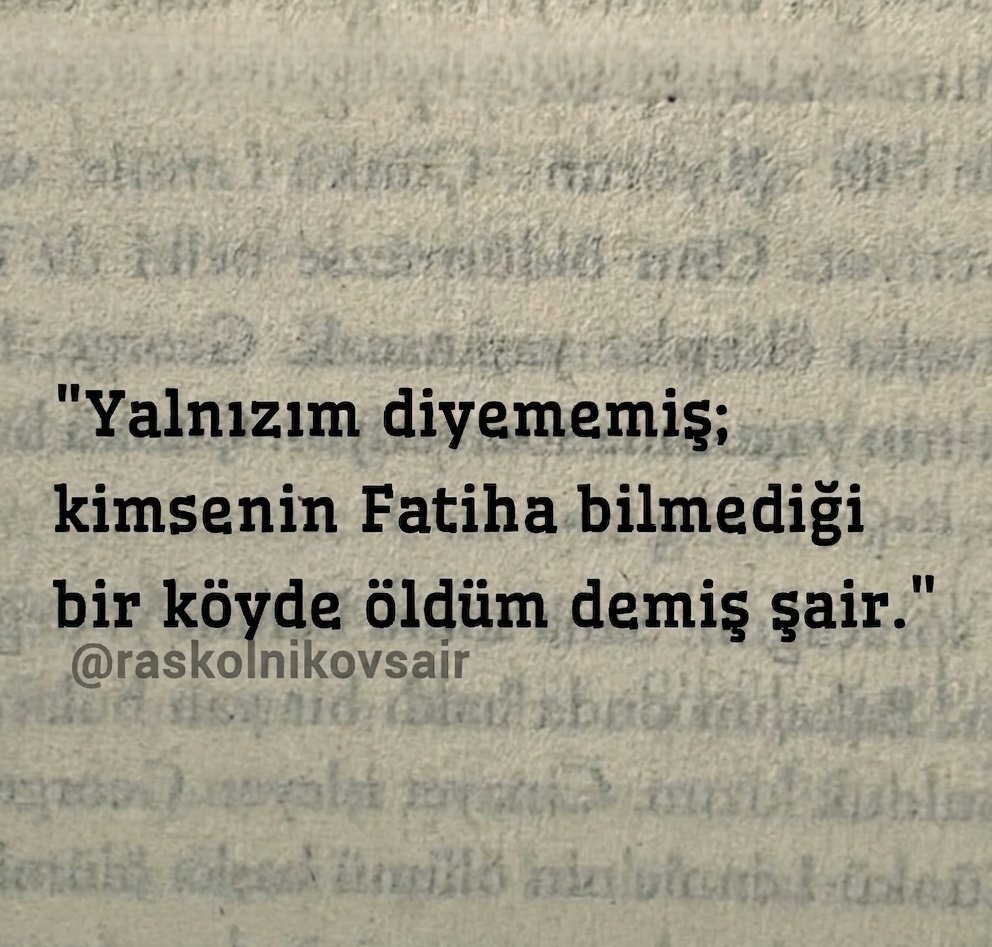 Raskolnikovsair's tweet photo. "Yalnızım diyememiş;
kimsenin Fatiha bilmediği bir köyde öldüm demiş şair." https://t.co/Txq9ynhkI0