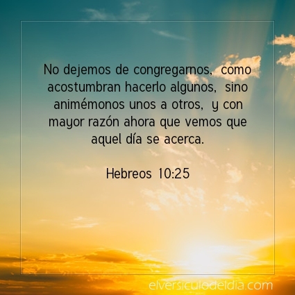 elversiculo's tweet image. No dejemos de congregarnos,  como acostumbran hacerlo algunos,  sino animémonos unos a otros,  y con mayor razón ahora que vemos que aquel día se acerca.  Hebreos 10:25   #versiculodeldia #versiculobiblico #biblia