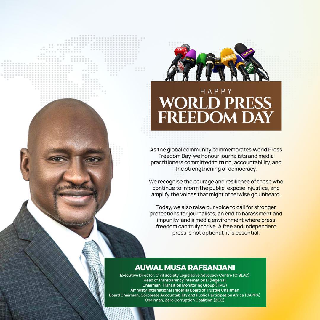 cislacnigeria's tweet photo. RAFSANJANI’S MESSAGE ON WORLD PRESS FREEDOM DAY

As the global community commemorates World Press Freedom Day, we honour journalists and media practitioners committed to truth, accountability, and the strengthening of democracy.

We recognise the courage and resilience of those who continue to inform the public, expose injustice, and amplify the voices that might otherwise go unheard.

Today, we also raise our voice to call for stronger protections for journalists, an end to harassment and impunity, and a media environment where press freedom can truly thrive. A free and independent press is not optional; it is essential.

Happy World Press Freedom Day!

Comrade Auwal Musa Rafsanjani
Executive Director, Civil Society Legislative Advocacy Centre (CISLAC); 
Head, @anticorruption Nigeria; Chairman, @tmgng (TMG); 
Board of Trustees Chairman, @AmnestyNigeria; 
Board Chairman, @CappaAfrica ; 
Chairman, @ZCCNigeria (ZCC).