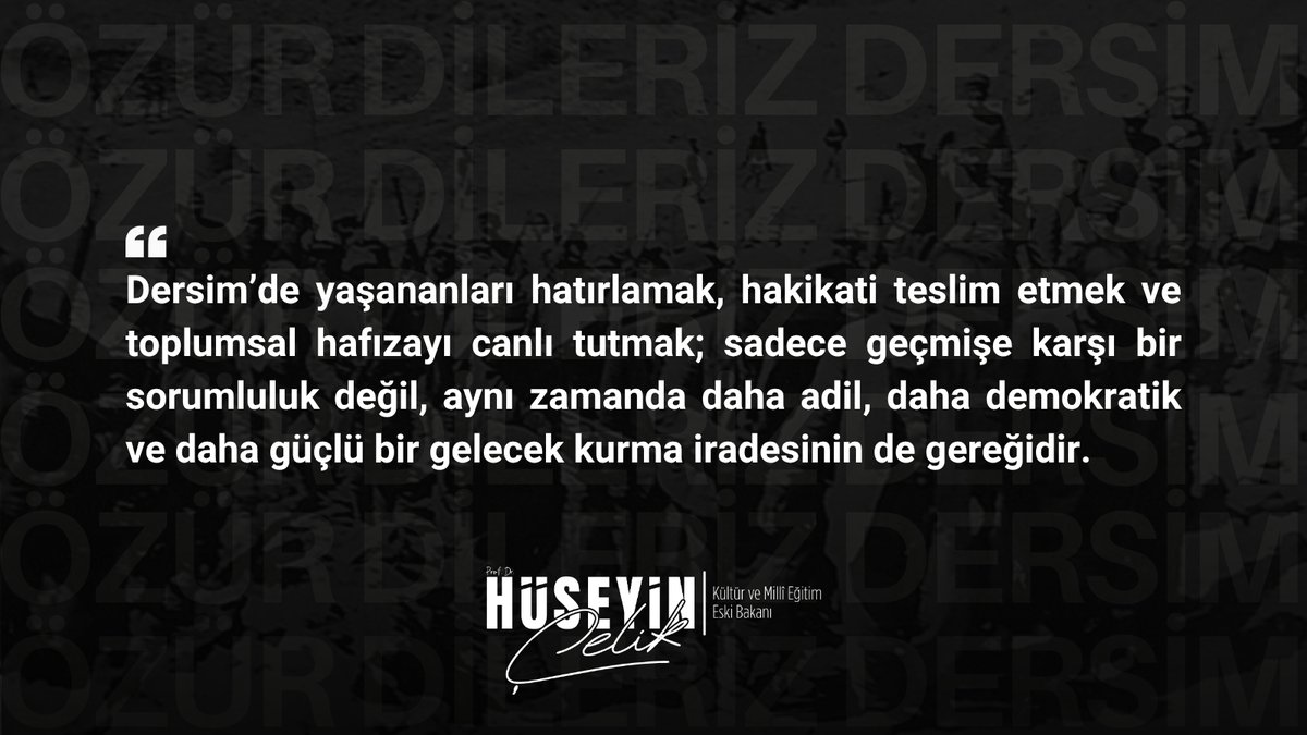 hc_huseyincelik's tweet photo. 4 Mayıs 1937’de “Tunceli Tenkil Harekâtı” kararıyla başlayıp 1938’in sonuna kadar devam eden Dersim hadiseleri, milletimizin ortak hafızasında derin izler bırakan acı bir dönemi ifade etmektedir. Aradan geçen onca yıla rağmen yaşanan acılar toplumsal vicdandaki yerini hâlâ korumaktadır.

Bir hukuk devleti, geçmişiyle yüzleşmekten korkmayan bir devlettir. Devlet adına geçmişte yapılmış hatalar varsa, buna açık yüreklilikle “hata” denilebilmeli; hakikat bütün açıklığıyla ortaya konulmalı ve gerekiyorsa sorumluluk alınabilmelidir.

Geçmişte Sayın Cumhurbaşkanımız, AK Parti Grup Toplantısı’nda Genel Başkan sıfatıyla, Dersim’de yaşanan faciaya ilişkin çok açık ve tarihi bir duruş ortaya koymuş, “Dersim olayları sebebiyle devlet adına özür dilemek gerekiyorsa ben özür dilerim ve diliyorum” ifadelerini kullanmıştı.

Bugün yapılması gereken şey, ders kitaplarında tarihi gerçeklere yer verilmesi, dilenen özrün gereği olarak iade-i itibarların yapılması ve Tunceli adının “Dersim” olarak değiştirilmesidir.

Dersim’de yaşananları hatırlamak, hakikati teslim etmek ve toplumsal hafızayı canlı tutmak; sadece geçmişe karşı bir sorumluluk değil, aynı zamanda daha adil, daha demokratik ve daha güçlü bir gelecek kurma iradesinin de gereğidir.