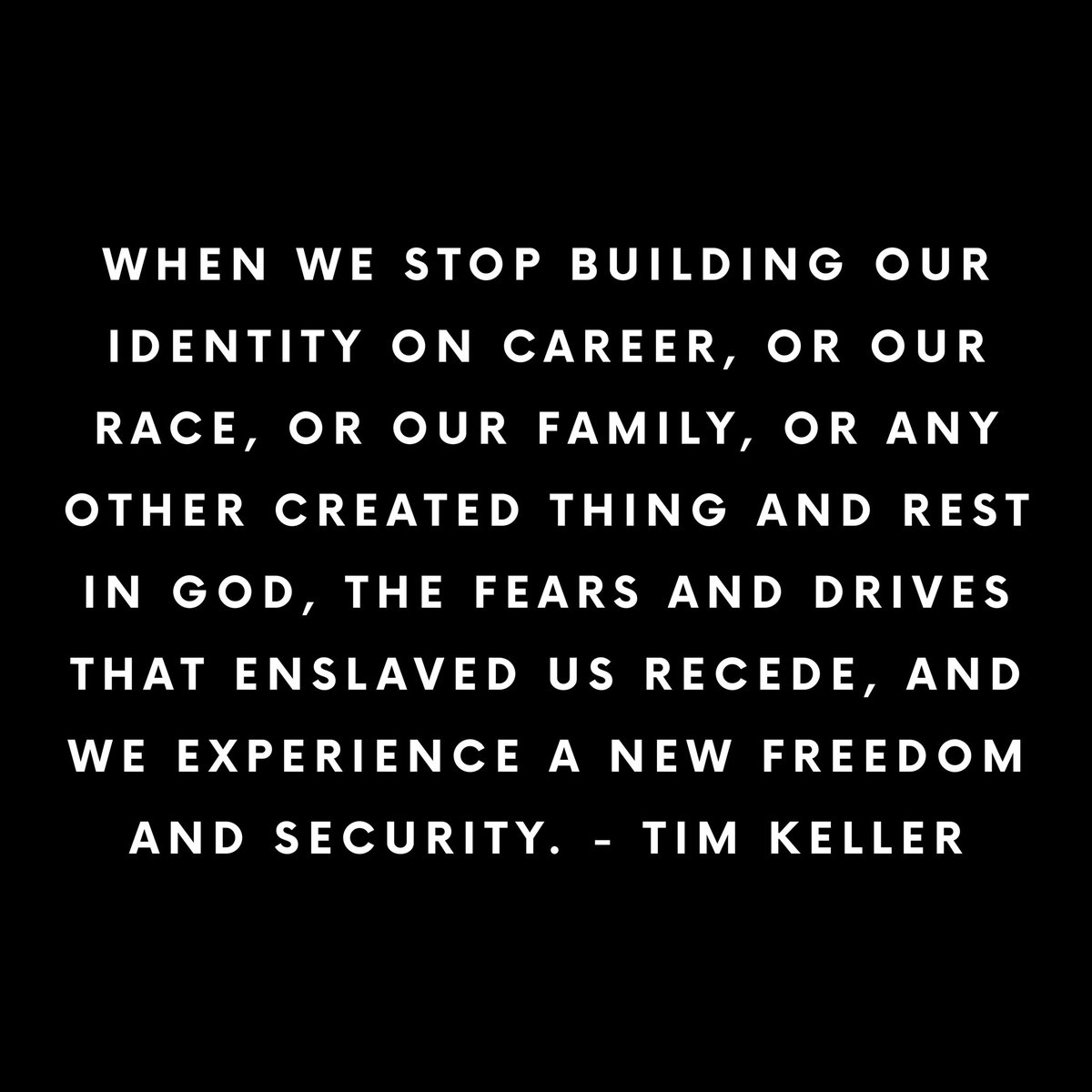 DailyKeller's tweet photo. When we stop building our identity on career, or our race, or our family, or any other created thing and rest in God, the fears and drives that enslaved us recede, and we experience a new freedom and security.

#timkeller #timkellerquote https://t.co/rDpXSX9yRH