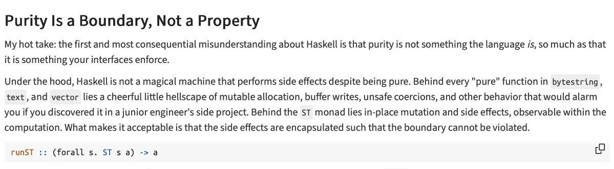 > Behind every "pure" function in bytestring, text, and vector lies a cheerful little hellscape of mutable allocation
> What makes it acceptable is that the side effects are encapsulated such that the boundary cannot be violated.
blog.haskell.org/a-couple-milli…