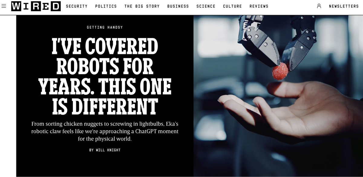 pulkitology's tweet photo. Thrilled that @EkaRobotics launch was covered by @WIRED as the big story, which says, "watching Eka's robotic claw feels like we're approaching the ChatGPT moment for the physical world".  

We are not there yet, but it feels within reach. Let's build the future of robotics together – whether you are a researcher, engineer, or a product/program manager, we are hiring: https://t.co/HzaBo6y0Ay

I am grateful to be working alongside an amazing team and proud of what we have accomplished so far. We are scaling up our foundation model, a Vision-Force-Action Model (VFA) for dexterous manipulation and real-world applications through customer deployments.

 @willknight from WIRED brought his own objects to play with our robots, and Eka's systems worked. Robots will never be slow again. Powered by Eka's tech, they are fast, reliable, general, and safe!