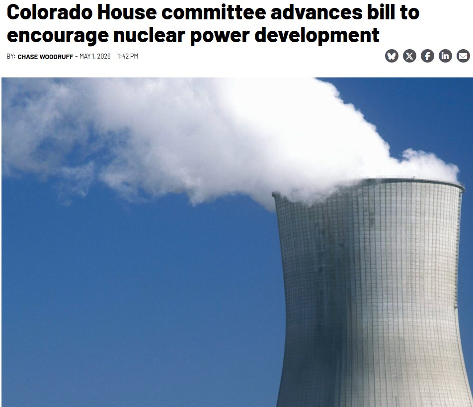 HopfJames's tweet photo. Colorado's House Energy and Environment Committee passed HB 26-1337 with a narrow, 7-6 vote.  The bill would allow Xcel (CO's largest utility) to spend up to $20 million on a nuclear feasibility study.  Article link in reply.

HB-1337 would also establish a state goal of identifying at least one site for a nuclear energy project by 2035, and beginning construction by 2040.

It's somewhat frustrating that a mere study bill had so much opposition.  (Even California state committees recently passed a study bill with strong majorities.)

Anti-nuclear groups presented the common, and silly, argument that they shouldn't develop SMRs because....  they havent been developed yet.  🤪

One silver lining is that (according to the article) the anti-nuclear groups mainly presented economic (vs. environmental) arguments.  The environmental argument against nuclear is essentially dead.  There is strong scientific consensus that nuclear is a clean sources, like solar an wind.  Colorado itself classifies nuclear as a clean source.

HB 26-1337 now moves on to the House Appropriations Committee.  A companion senate bill needs to be introduced.