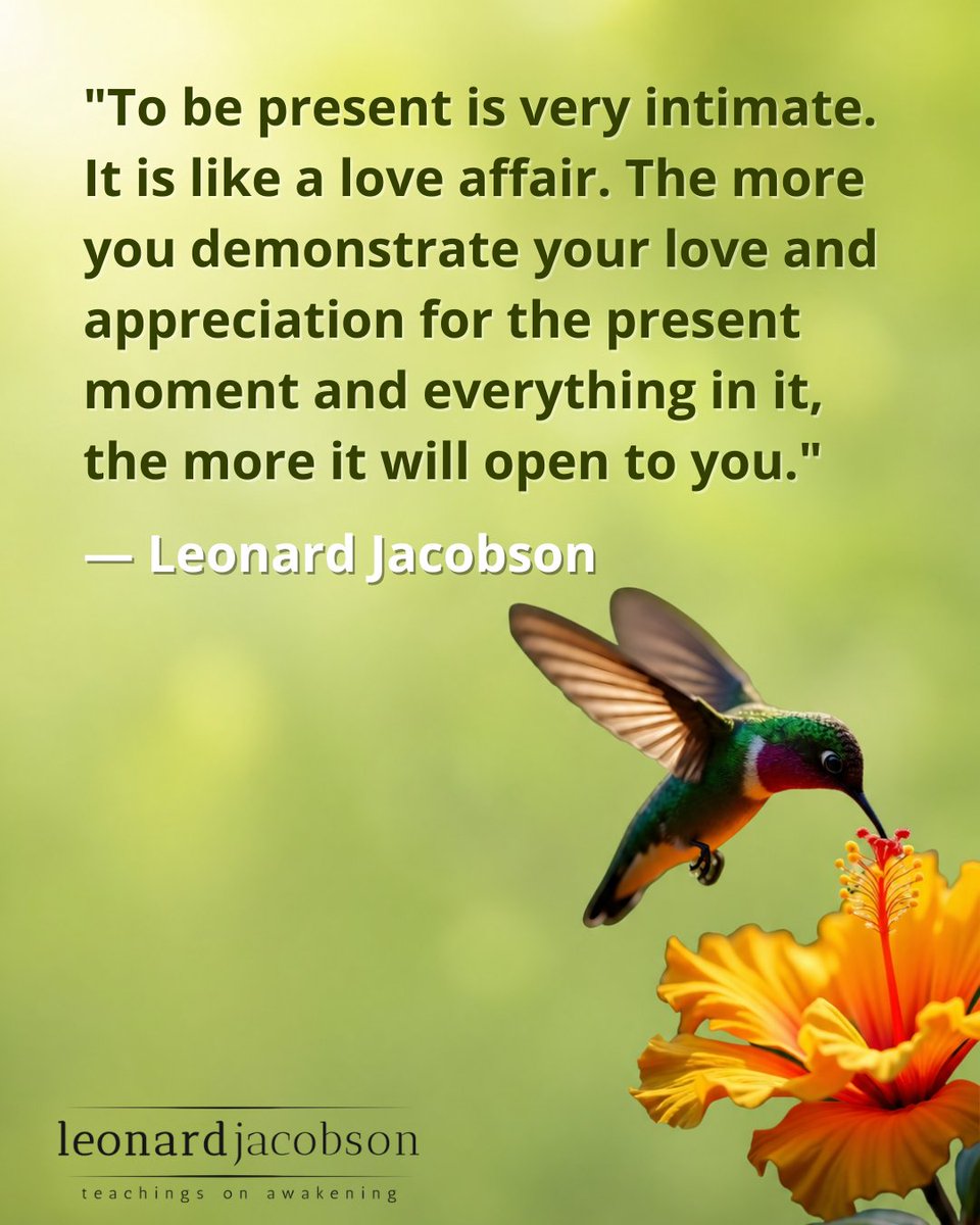 LeonardJacobson's tweet image. "To be present is very intimate. It is like a love affair. The more you demonstrate your love and appreciation for the present moment and everything in it, the more it will open to you."⁠

LeonardJacobson.com

#presence #intimacy #awakening #quotes