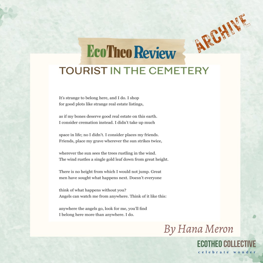 ecotheo's tweet photo. From the archives: "Tourist in the Cemetery" by Hana Meron, first published in our Summer 2023 print issue. To read more from past editions, click the link in our bio. #ecotheocollective #archives #poetsofinstagram #celebratewonder https://t.co/MstW4zhs3y