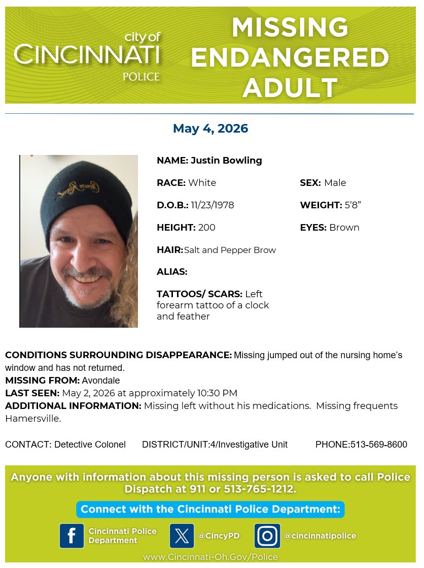 Please help us locate Mr. Justin Bowling. Mr. Bowling is missing from Avondale and was last seen May 2. He left his nursing home without his medication, and he is likely headed to Hamersville. Contact Det. Colonel at 513-569-8600 with information on Mr. Bowling's whereabouts.