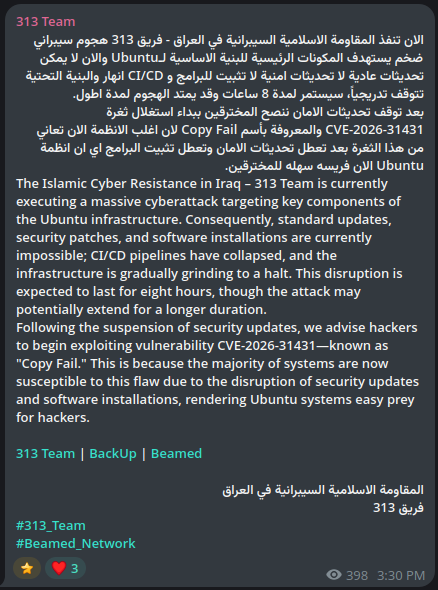 ReliaQuestTR's tweet photo. 🚨 Iran-aligned hacktivist group Team 313 (Islamic Cyber Resistance in Iraq) claims an ongoing attack against Ubuntu's core infrastructure, alleging that standard updates, security patches, and CI/CD pipelines have been disrupted.

The group is also urging hackers to exploit CVE-2026-31431 ("Copy Fail"), claiming most Ubuntu systems are now vulnerable, and has published exploit material to lower the barrier. Ubuntu has released mitigations via kmod updates, but the kernel-level fix remains unavailable. Team 313 has been increasingly active since the Iran-US-Israel conflict escalated in early 2026 and has deployed wiper malware against at least one major US enterprise.