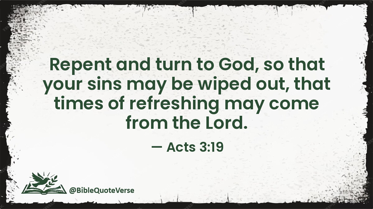 BibleQuoteVerse's tweet image. Repent and turn to God, so that your sins may be wiped out, that times of refreshing may come from the Lord. - Acts 3:19 #Bible