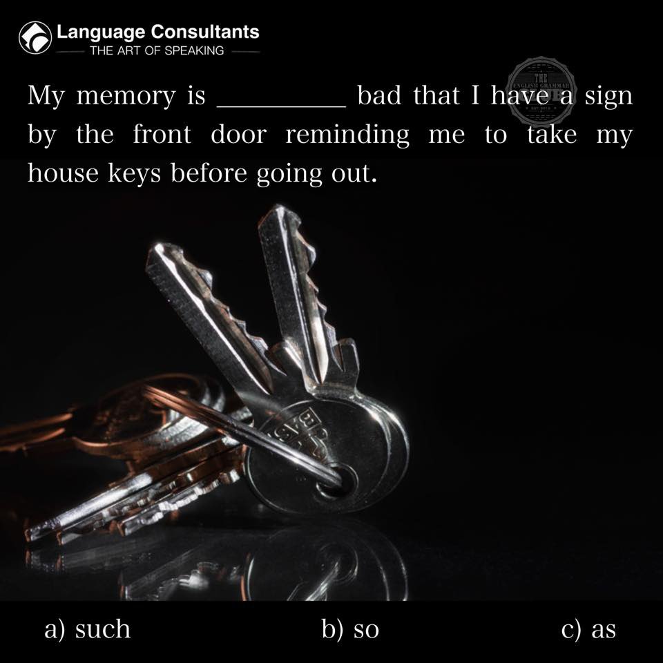 grammar_club's tweet image. We’ve all been there… or have we? 🔑

My memory is ______ bad that I have a sign by the front door reminding me to take my house keys before going out.

a) such
b) so
c) as

Do you know the right answer?
#LearnEnglish #EnglishVocabulary #EnglishQuiz #ESL #LanguageConsultants